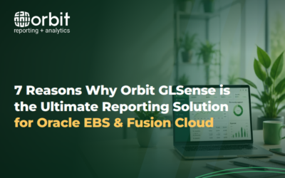 7 Reasons Why Orbit GLSense is the Ultimate Financial Reporting Solution for Oracle EBS and Fusion Cloud ERP