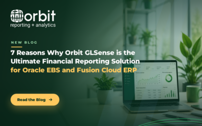 7 Reasons Why Orbit GLSense is the Ultimate Financial Reporting Solution for Oracle EBS and Fusion Cloud ERP