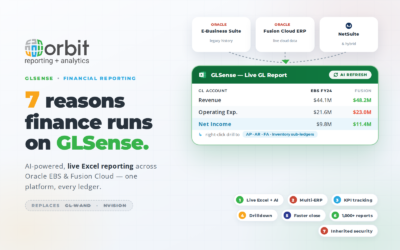 7 Reasons Why Orbit GLSense is the Ultimate Financial Reporting Solution for Oracle EBS and Fusion Cloud ERP